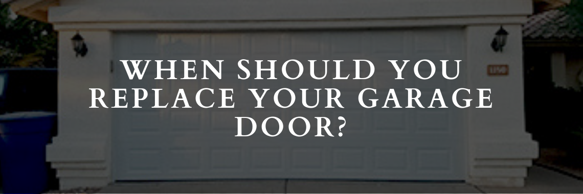When Should You Replace Your Garage Door