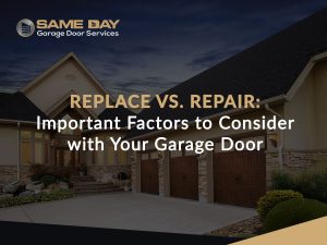 Replace vs Repair Important Factors to Consider with Your Garage Door