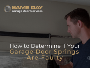 How to Determine If Your Garage Door Springs Are Faulty