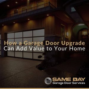 How a Garage Door Upgrade Can Add Value to Your Home