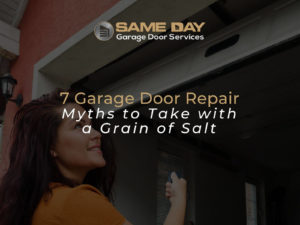 7 Garage Door Repair Myths to Take with a Grain of Salt