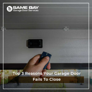 Top 3 Reasons Your Garage Door Fails To Close