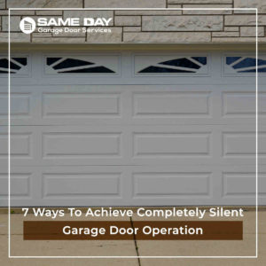 7 Ways To Achieve Completely Silent Garage Door Operation