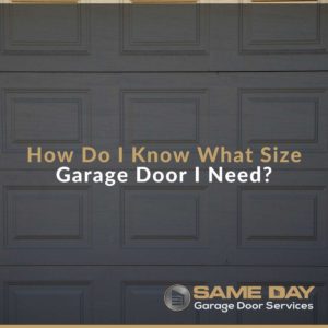 How Do I Know What Size Garage Door I Need?