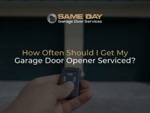 How Often Should I Get My Garage Door Opener Serviced