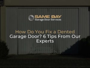 How Do You Fix a Dented Garage Door 6 Tips From Our Experts