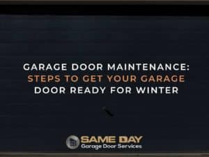Garage Door Maintenance Steps To Get Your Garage Door Ready For Winter