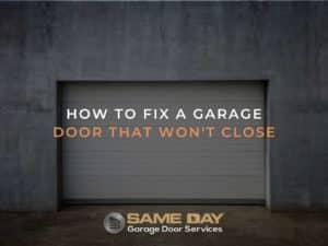 How To Fix a Garage Door That Won't Close