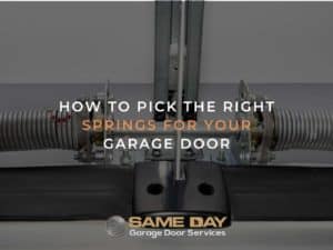 How To Pick The Right Springs For Your Garage Door