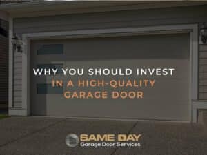 Why You Should Invest In a High-Quality Garage Door